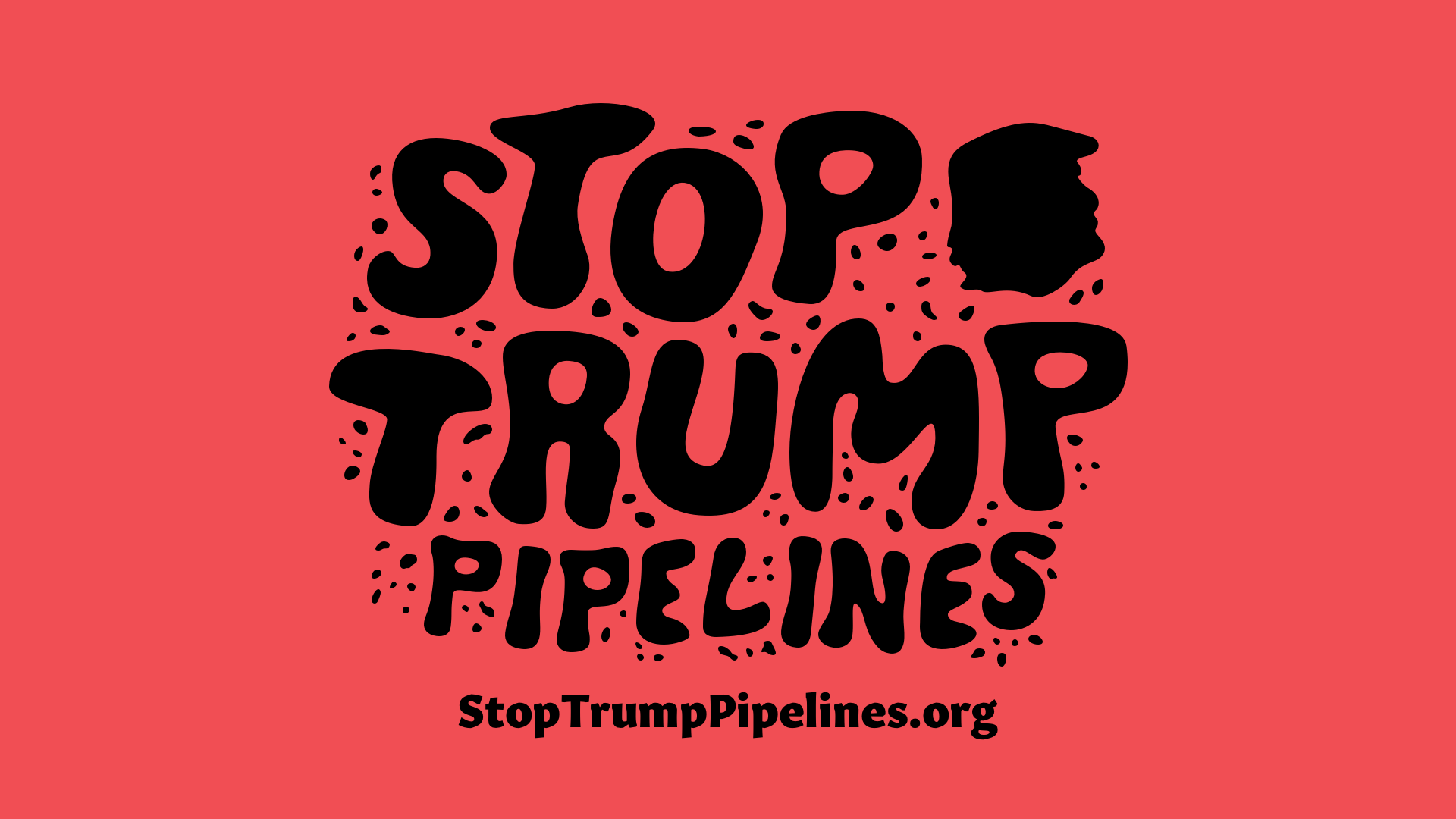 Graphic of oil blog letters reads STOP TRUMP PIPELINES.